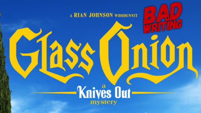 Glass Onion: A Knives Out Mystery | Bad Writing